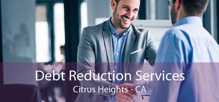Debt Reduction Services Citrus Heights - CA