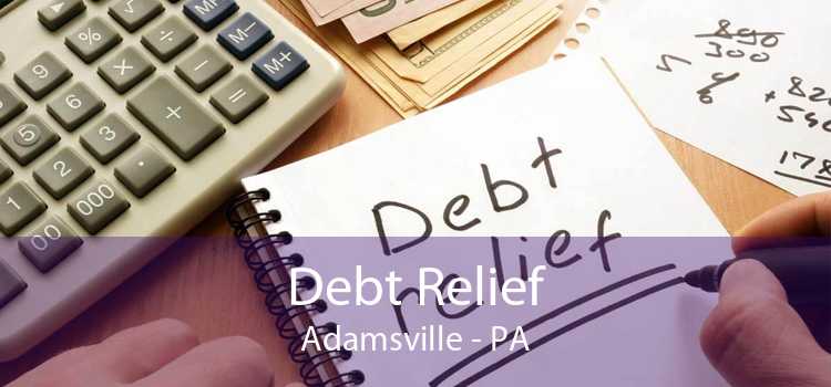Debt Relief Adamsville - PA