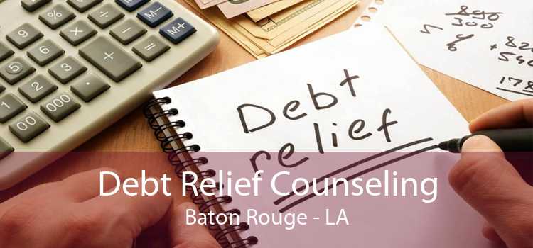 Debt Relief Counseling Baton Rouge - LA