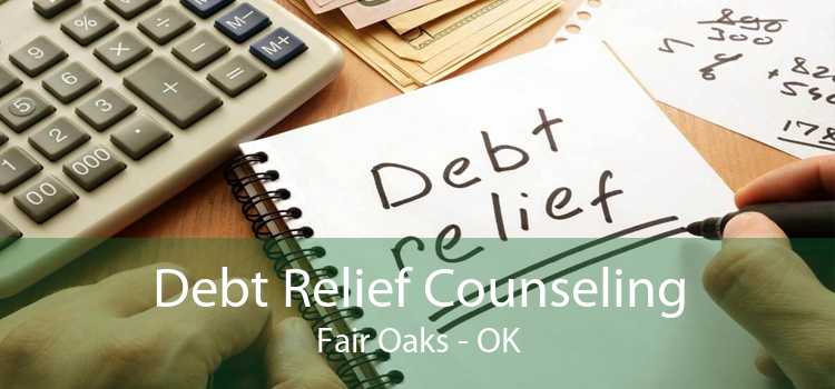Debt Relief Counseling Fair Oaks - OK