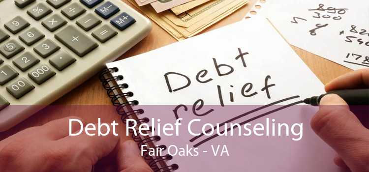 Debt Relief Counseling Fair Oaks - VA