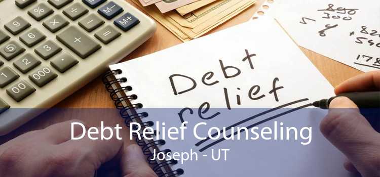 Debt Relief Counseling Joseph - UT
