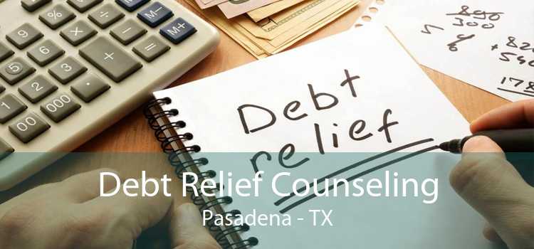 Debt Relief Counseling Pasadena - TX