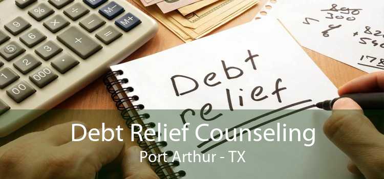 Debt Relief Counseling Port Arthur - TX