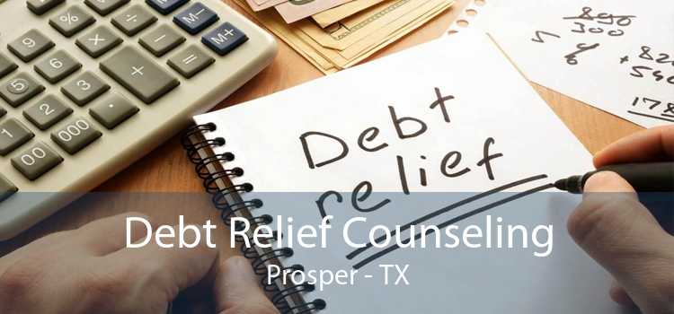Debt Relief Counseling Prosper - TX