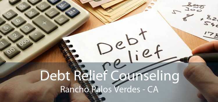 Debt Relief Counseling Rancho Palos Verdes - CA