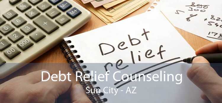 Debt Relief Counseling Sun City - AZ