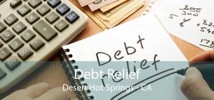 Debt Relief Desert Hot Springs - CA