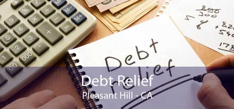 Debt Relief Pleasant Hill - CA