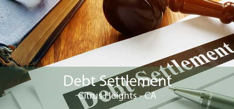 Debt Settlement Citrus Heights - CA
