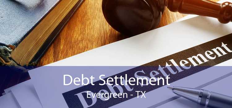 Debt Settlement Evergreen - TX