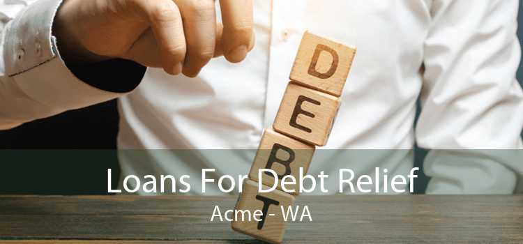 Loans For Debt Relief Acme - WA