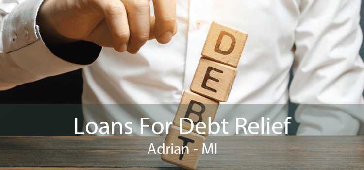 Loans For Debt Relief Adrian - MI