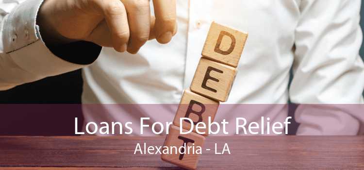 Loans For Debt Relief Alexandria - LA