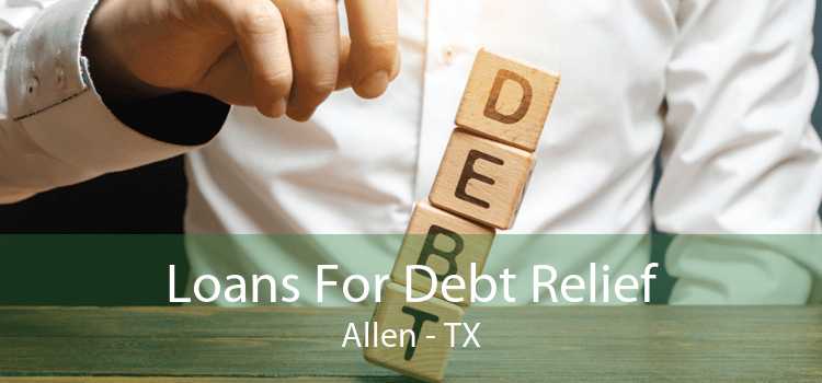 Loans For Debt Relief Allen - TX