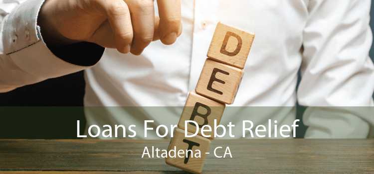 Loans For Debt Relief Altadena - CA