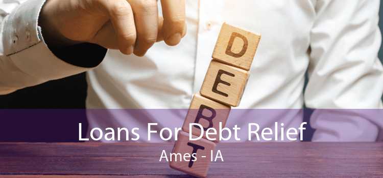 Loans For Debt Relief Ames - IA