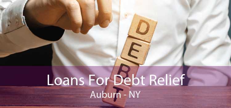 Loans For Debt Relief Auburn - NY