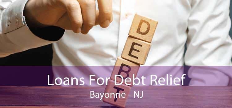 Loans For Debt Relief Bayonne - NJ