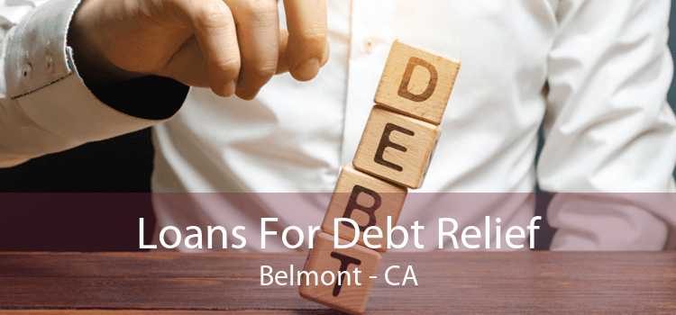 Loans For Debt Relief Belmont - CA