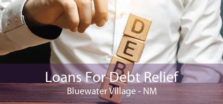 Loans For Debt Relief Bluewater Village - NM