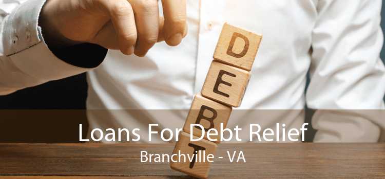 Loans For Debt Relief Branchville - VA