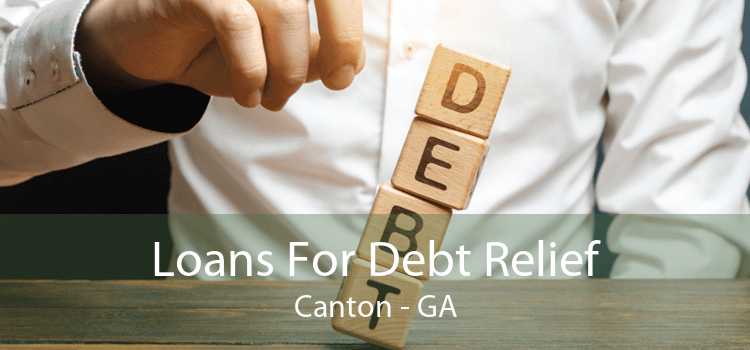 Loans For Debt Relief Canton - GA