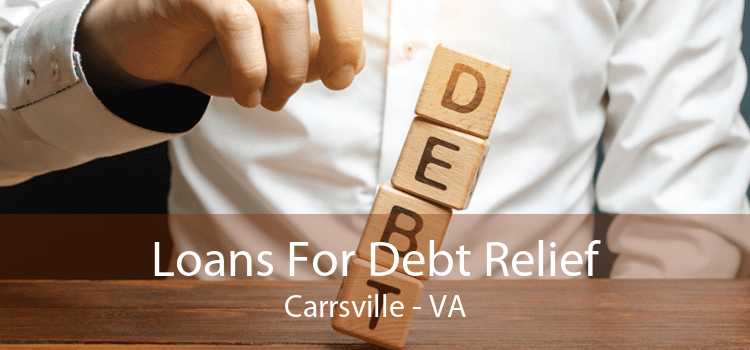 Loans For Debt Relief Carrsville - VA