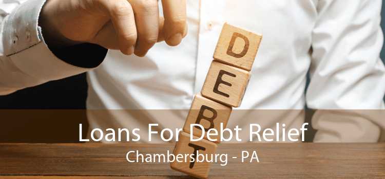Loans For Debt Relief Chambersburg - PA