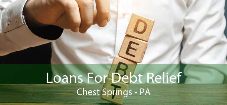 Loans For Debt Relief Chest Springs - PA