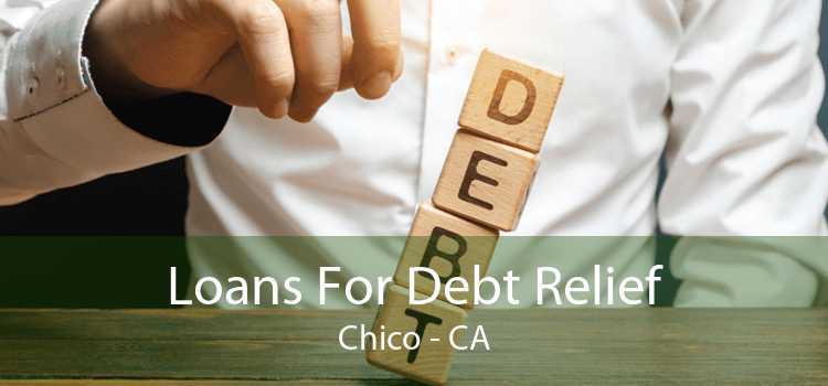 Loans For Debt Relief Chico - CA