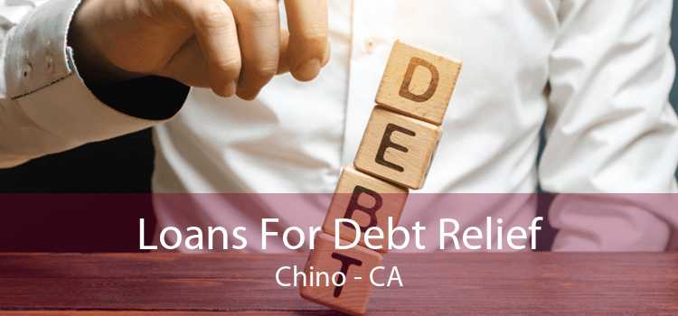 Loans For Debt Relief Chino - CA