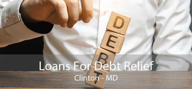Loans For Debt Relief Clinton - MD