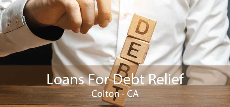 Loans For Debt Relief Colton - CA
