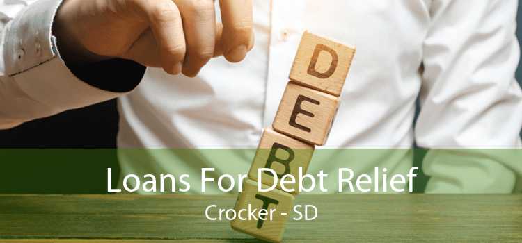 Loans For Debt Relief Crocker - SD