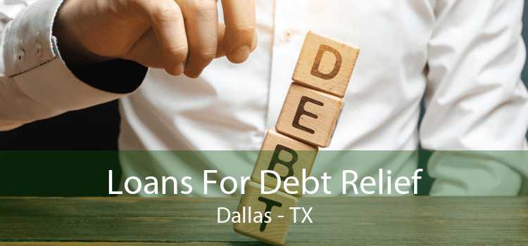 Loans For Debt Relief Dallas - TX