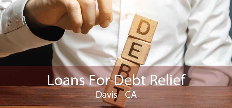Loans For Debt Relief Davis - CA