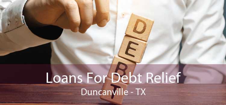 Loans For Debt Relief Duncanville - TX