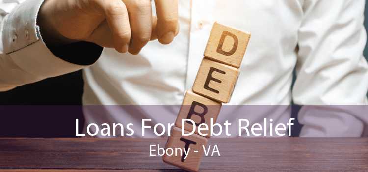 Loans For Debt Relief Ebony - VA