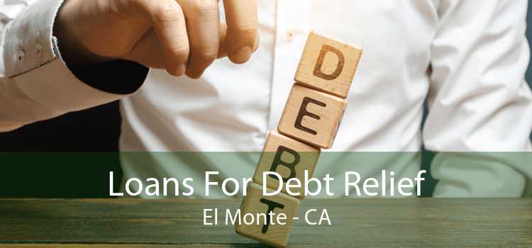 Loans For Debt Relief El Monte - CA