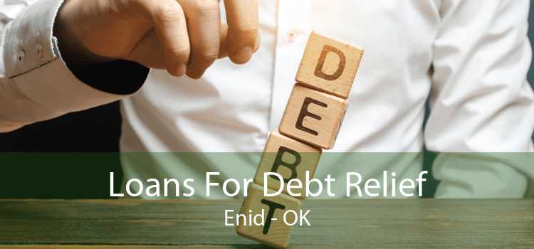 Loans For Debt Relief Enid - OK