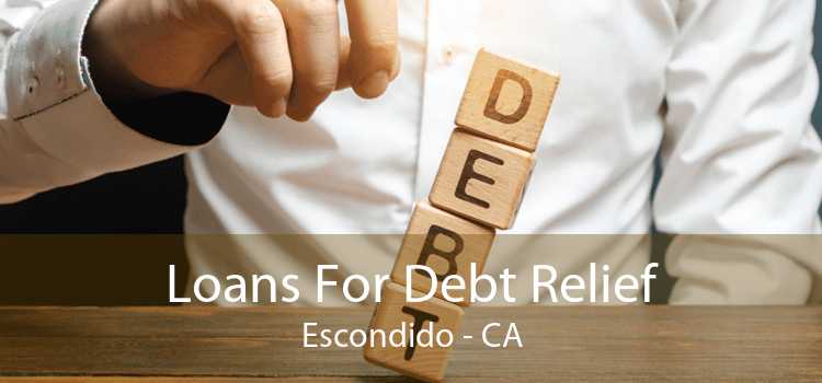 Loans For Debt Relief Escondido - CA