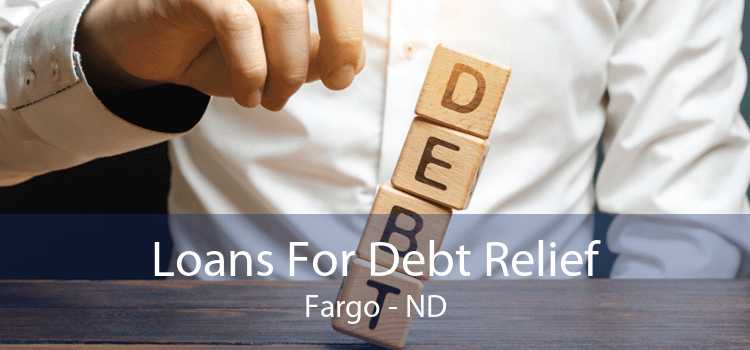 Loans For Debt Relief Fargo - ND