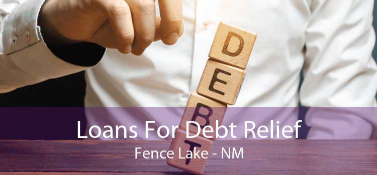 Loans For Debt Relief Fence Lake - NM