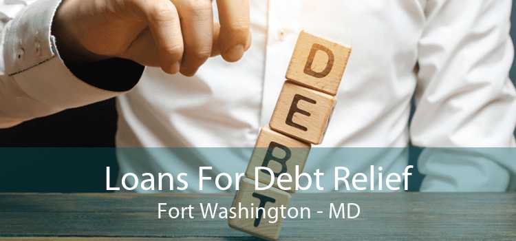 Loans For Debt Relief Fort Washington - MD