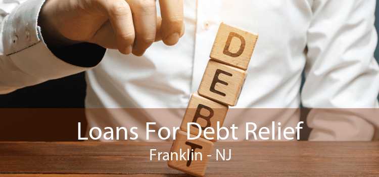 Loans For Debt Relief Franklin - NJ