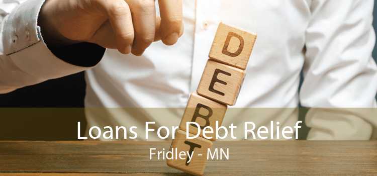 Loans For Debt Relief Fridley - MN