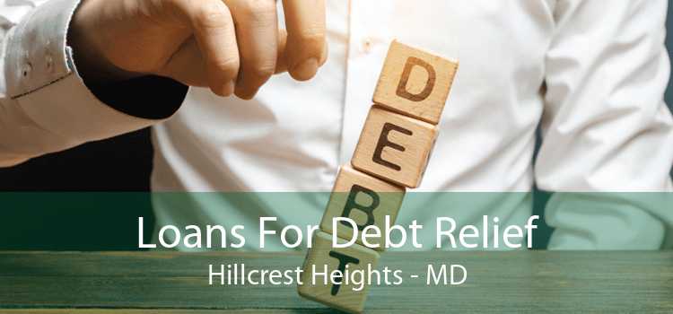 Loans For Debt Relief Hillcrest Heights - MD