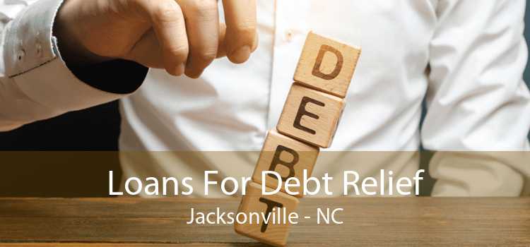 Loans For Debt Relief Jacksonville - NC