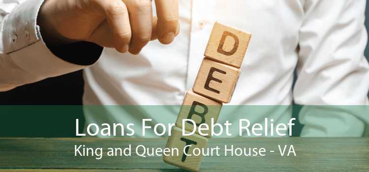 Loans For Debt Relief King and Queen Court House - VA